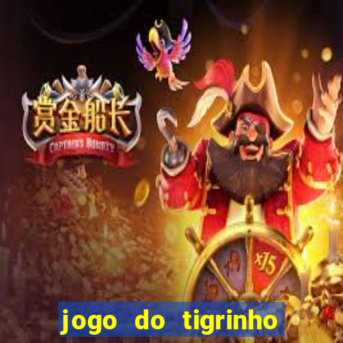 jogo do tigrinho ganha dinheiro mesmo